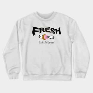 Fresh Not For Everyone Crewneck Sweatshirt